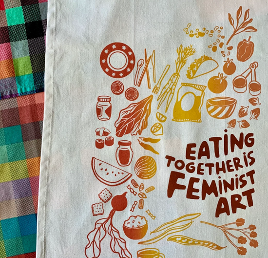 'Eating Together is Feminist Art' - Tea Towel/Wall Hanging